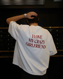 I Love My Crazy Girlfriend Baskılı Unisex Oversize T-Shirt (Kişiselleştirilebilir)